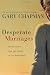 Desperate Marriages: Moving Toward Hope and Healing in Your Relationship