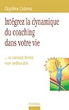 Int�grez la dynamique du coaching dans votre vie... ou comment devenir votre meilleur alli�