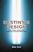 Book Destiny's Design: Why Events Happen - And How You Can Anticipate Them