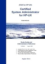 Certified System Administrator for HP-UX: Study Guide and Administrator's Reference Certified System Administrator for HP-UX: Study Guide and Administrator's Reference