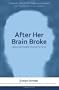 After Her Brain Broke: Helping My Daughter Recover Her Sanity