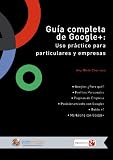 Guía completa de GOOGLE+: Uso práctico para particulares y empresas (Spanish Edition)