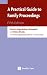 Practical Guide to Family Proceedings, A
