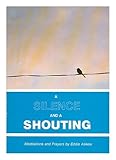 A silence and a shouting : meditations and prayers