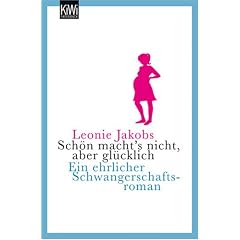 Sch�n macht's nicht, aber gl�cklich: Ein ehrlicher Schwangerschaftsroman