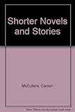 The shorter novels and stories of Carson McCullers