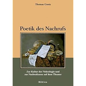 Poetik des Nachrufs: Zur Kultur der Nekrologie und zur Nachrufszene auf dem Theater (Literatur und L