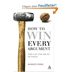 How to Win Every Argument: The Use and Abuse of Logic