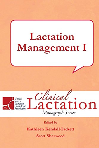 Lactation Management I (Clinical Lactation Monograph Series) (Volume 6)