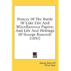 History Of The Battle Of Lake Erie And Miscellaneous Papers; And Life And Writings Of... by  George Bancroft and Oliver Dyer