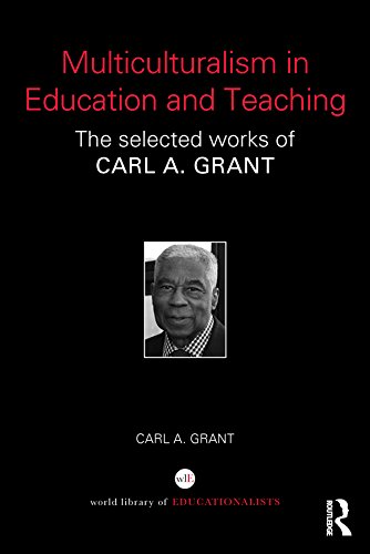 Multiculturalism in Education and Teaching: The selected works of Carl A. Grant (World Library of Educationalists)