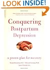 Conquering Postpartum Depression: A Proven Plan For Recovery
