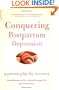 Conquering Postpartum Depression: A Proven Plan For Recovery