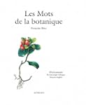 Les Mots de la botanique : Dictionnai...