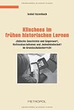 Klischees im fr&uuml;hen historischen Lernen: J&uuml;dische Geschichte und Gegenwart, Nationalsozialismus und Judenfeindschaft im Grundschulunterricht - Isabel Enzenbach