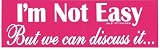 I'M NOT EASY BUT WE CAN DISCUSS IT... decal bumper sticker