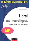 L'oral math�matiques : Niveau CCP, e3a, e4a, ESIM, MP