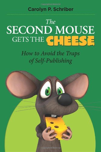 The Second Mouse Gets the Cheese: How To Avoid the Traps of Self-Publishing Image of The Second Mouse Gets the Cheese: How To Avoid the Traps of Self-Publishing