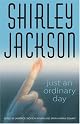 Just an Ordinary Day: The Uncollected Stories Of Shirley Jackson