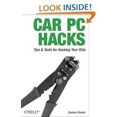 Car PC Hacks: Tips & Tools for Geeking Your Ride: Tips and Tools for Geeking Your Ride