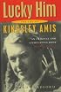 Lucky Him: The Biography of Kingsley Amis