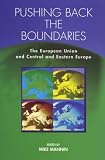 Pushing Back the Boundaries: The European Union and Central and Eastern Europe