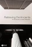 Retrieving the Ancients: An Introduction to Greek Philosophy