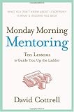 Monday Morning Mentoring: Ten Lessons to Guide You Up the Ladder