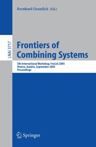 Frontiers of Combining Systems: 5th International Workshop, FroCoS 2005, Vienna, Austria, September 19-21, 2005, Proceedings (Lecture Notes in ... / Lecture Notes in Artificial Intelligence)