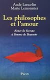 Les philosophes et l\'amour : Aimer de Socrate à Simone de Beauvoir
