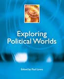 Exploring Political Worlds (Power, Dissent, Equality: Understanding Contemporary Politics)