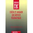 Creer et animer un service telematique d'information... by
