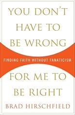 You Don't Have to Be Wrong for Me to Be Right: Finding Faith Without Fanaticism