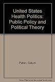 US health politics : public policy and political theory