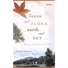 Fauna and Flora, Earth and Sky: Brushes with Nature's Wisdom (Sightline Books)