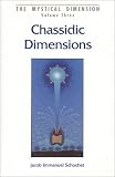Chassidic Dimensions: Themes in Chassidic Thought and Practice (Mystical Dimension, Vol. 3)