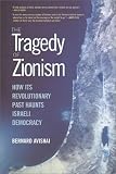 Tragedy of Zionism: How Its Revolutionary Past Haunts Israeli Democracy