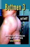 Buttmen 3: Erotic Stories and True Confessions by Gay Men Who Love Booty