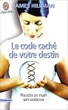 Le Code cach� de votre destin : Prendre en main son existence