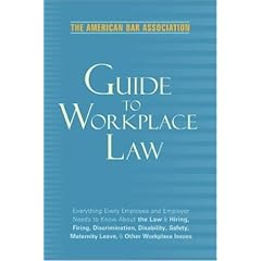 American Bar Association Guide to Workplace Law, 2nd Edition: Everything Every Employer and Employee Needs to Know About the Law & Hiring, Firing, Discrimination, ... Maternity Leave, & Other Workplace Issues