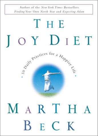 The Joy Diet : 10 Daily Practices for a Happier Life