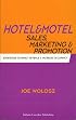 Hotel and Motel Sales, Marketing and Promotion: Strategies To Impact Revenue and Increase Occupancy