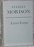 Letter forms,typographic and scriptorial : two essays on their classification,history and bibliography,by Stanley Morison