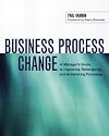 Business Process Change: A Manager's Guide to Improving, Redesigning, and Automating Processes (The Morgan Kaufmann Series in Data Management Systems)