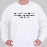 The Artless Are In Charge Of Funding The Arts Sweatshirt Large White