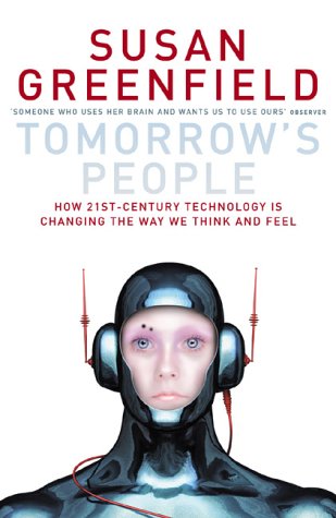 Tomorrow's People: How 21st Century Technology is Changing the Way We Think and Feel