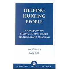 Helping Hurting People: A Handbook on Reconciliation-Focused Counseling and Preaching