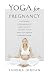 Yoga for Pregnancy: Ninety-Two Safe, Gentle Stretches Appropriate for Pregnant Women & New Mothers