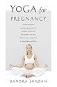 Yoga for Pregnancy: Ninety-Two Safe, Gentle Stretches Appropriate for Pregnant Women & New Mothers