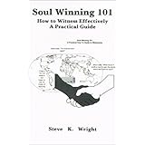 soul winning 101 how to witness effectively a practical guide